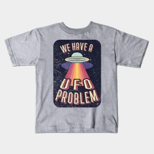 We Have A UFO Problem Kids T-Shirt